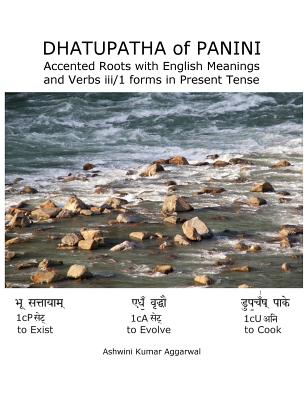 Dhatupatha of Panini: Accented Roots with English Meanings and Verbs iii/1 forms in Present Tense - Ashwini Kumar Aggarwal