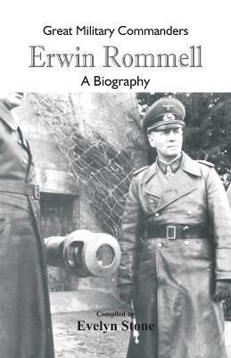 Great Military Commanders - Erwin Rommel: A Biography - Evelyn Stone