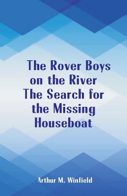 The Rover Boys on the River The Search for the Missing Houseboat - Arthur M. Winfield
