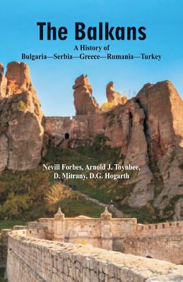 The Balkans A History Of Bulgaria-Serbia-Greece-Rumania-Turkey - Arnold J. Toynbee