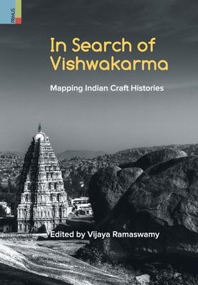 In Search of Vishwakarma: Mapping Indian Craft Histories - Vijaya Ramaswamy