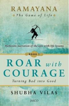 Ramayana: The Game of Life - Book 1: Roar with Courage - Shubha Vilas