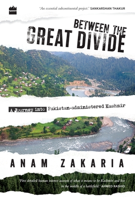 Between the Great Divide: A Journey into Pakistan-administered Kashmir - Anam Zakaria