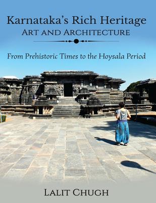 Karnataka's Rich Heritage - Art and Architecture: From Prehistoric Times to the Hoysala Period - Lalit Chugh