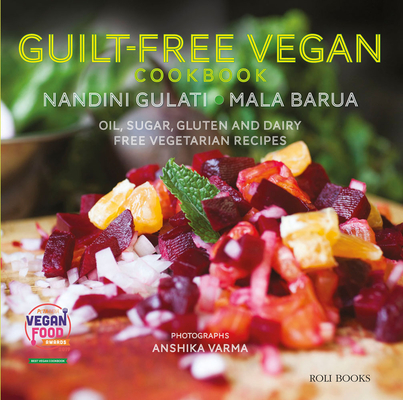 Guilt Free Vegan Cookbook: Oil, Sugar, Gluten and Dairy Free Vegetarian Recipes - Mala Barua