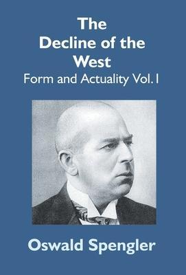 The Decline Of The West: Form And Actuality Vol.1 - Oswald Spengler