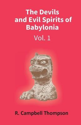 The Devils And Evil Spirits Of Babylonia: Evil Spirit (Vol.1St) - Campbell R. Thompson