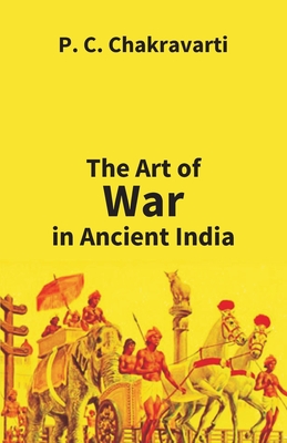 Tha Art Of War In Ancient India - P. C. Chakravarti