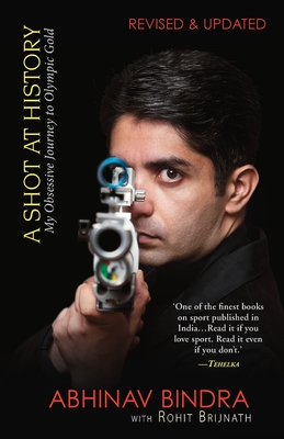 A Shot At History: My Obsessive Journey To Olympic Gold - Rohit Brijnath
