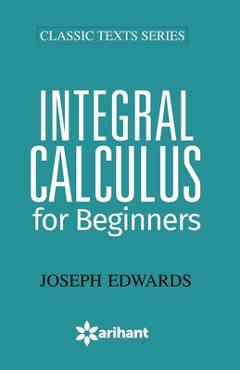 Coperta cărții 'Integral Calculus for Begineers - Joseph Edwards'