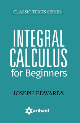 Integral Calculus for Begineers - Joseph Edwards