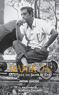 Manik Da: Memoirs Of Satyajit Ray - Nemai Ghosh