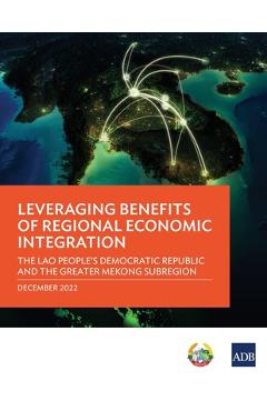 Poza produsului Leveraging Benefits of Regional Economic Integration: The Lao People's Democratic Republic and the Greater Mekong Subregion - Asian Development Bank