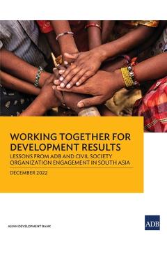 Coperta cărții 'Working Together for Development Results: Lessons from Adb and Civil Society Organization Engagement in South Asia -'