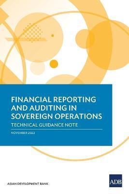 Financial Reporting and Auditing in Sovereign Operations: Technical Guidance Note - Asian Development Bank