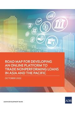 Coperta cărții 'Road Map for Developing an Online Platform to Trade Nonperforming Loans in Asia and the Pacific - Asian Development Bank'