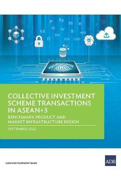 Coperta cărții 'Collective Investment Scheme Transactions in Asean+3: Benchmark Product and Market Infrastructure Design - Asian'