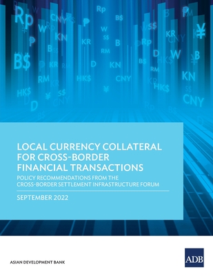 Coperta cărții 'Local Currency Collateral for Cross-Border Financial Transactions: Policy Recommendations from the Cross-Border'