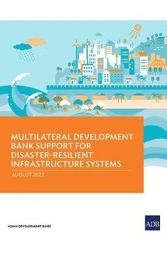 Coperta cărții 'Multilateral Development Bank Support for Disaster-Resilient Infrastructure Systems - Asian Development Bank'