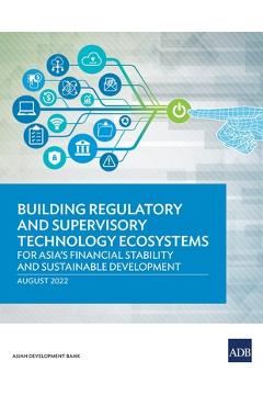Coperta cărții 'Building Regulatory and Supervisory Technology Ecosystems: For Asia's Financial Stability and Sustainable Development -'