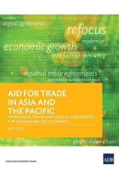 Coperta cărții 'Aid for Trade in Asia and the Pacific: Leveraging Trade and Digital Agreements for Sustainable Development - Asian'