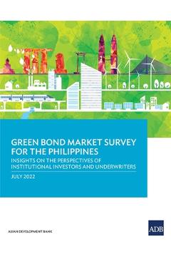 Coperta cărții 'Green Bond Market Survey for the Philippines: Insights on the Perspectives of Institutional Investors and Underwriters'