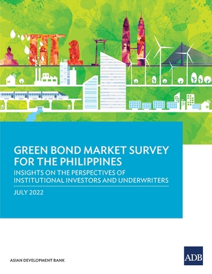 Green Bond Market Survey for the Philippines: Insights on the Perspectives of Institutional Investors and Underwriters - Asian Development Bank