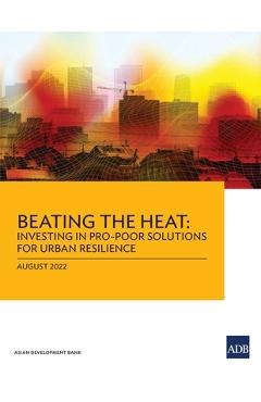 Poza produsului Beating the Heat: Investing in Pro-Poor Solutions for Urban Resilience - Asian Development Bank