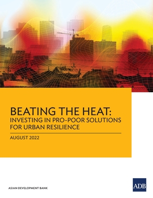 Beating the Heat: Investing in Pro-Poor Solutions for Urban Resilience - Asian Development Bank