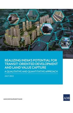 Coperta cărții 'Realizing India's Potential for Transit-Oriented Development and Land Value Capture: A Qualitative and Quantitative'