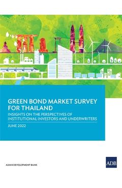 Coperta cărții 'Green Bond Market Survey for Thailand: Insights on the Perspectives of Institutional Investors and Underwriters - Asian'