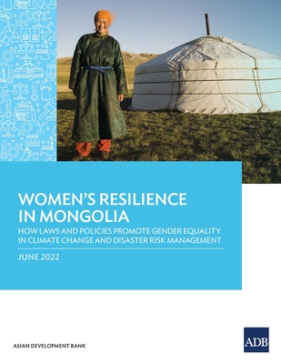 Women's Resilience in Mongolia: How Laws and Policies Promote Gender Equality in Climate Change and Disaster Risk Management - Asian Development Bank