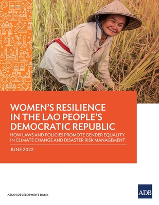 Women's Resilience in the Lao People's Democratic Republic: How Laws and Policies Promote Gender Equality in Climate Change and Disaster Risk Manageme - Asian Development Bank