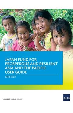 Coperta cărții 'Japan Fund for Prosperous and Resilient Asia and the Pacific User Guide - Asian Development Bank'