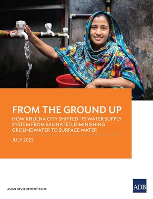 Coperta cărții 'From the Ground Up: How Khulna City Shifted Its Water Supply System from Salinated, Diminishing Groundwater to Surface'