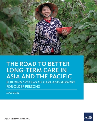 The Road to Better Long-Term Care in Asia and the Pacific: Building Systems of Care and Support for Older Persons - Asian Development Bank
