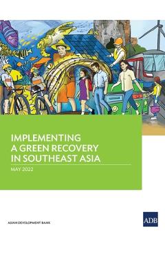 Coperta cărții 'Implementing a Green Recovery in Southeast Asia - Asian Development Bank'
