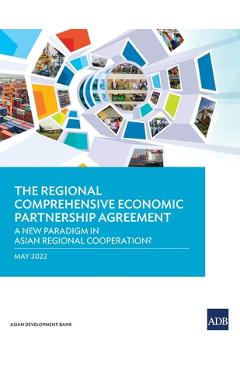 Coperta cărții 'The Regional Comprehensive Economic Partnership Agreement: A New Paradigm in Asian Regional Cooperation? - Asian'