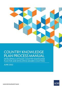 Coperta cărții 'Country Knowledge Plan Process Manual: Developing a Dynamic Country Knowledge Plan for Adb Developing Member Countries'
