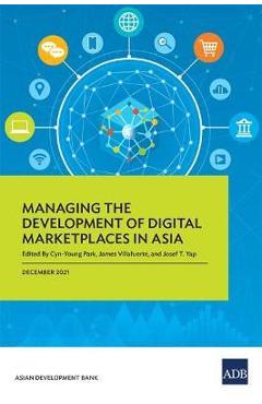 Coperta cărții 'Managing the Development of Digital Marketplaces in Asia - Cyn-young Park'