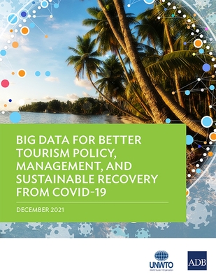 Big Data for Better Tourism Policy, Management, and Sustainable Recovery from Covid-19 - Asian Development Bank