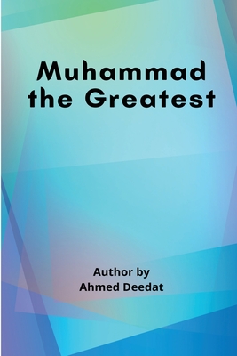 Muhammad the Greatest - Ahmed Deedat