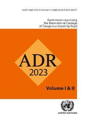 Agreement Concerning the International Carriage of Dangerous Goods by Road (Adr) 2023 - United Nations Publications