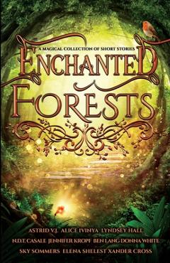 Coperta cărții 'Enchanted Forests: A Magical Collection of Short Stories - Alice Ivinya'