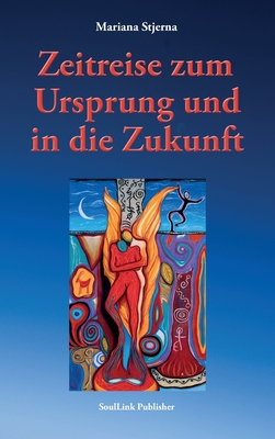 Coperta cărții 'Zeitreise zum Ursprung und in die Zukunft - Mariana Stjerna'
