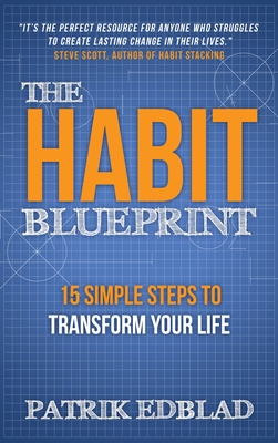 The Habit Blueprint: 15 Simple Steps to Transform Your Life - Patrik Edblad