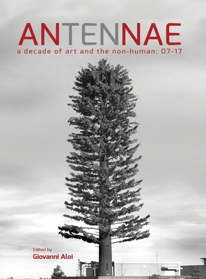 Antennae 10: A Decade of Art and the Non-Human 07-17 - Giovanni Aloi