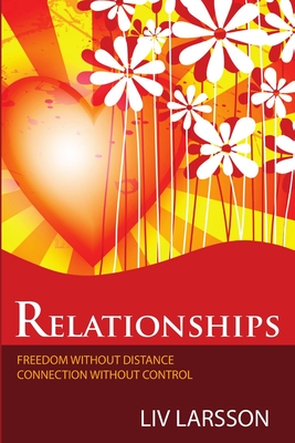 Relationships, freedom without distance, connection without control - Liv Larsson