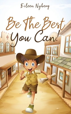 Be The Best You Can!: Inspiring Short Stories for Young Boys About Courage, Self-Respect, Friendship and Self-Confidence to Be the Best They - Eileen Nyberg