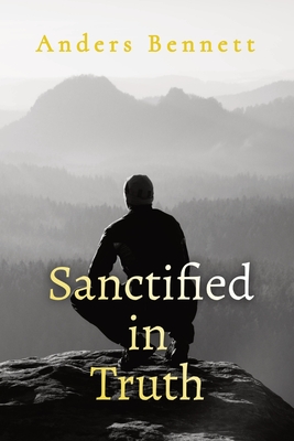Sanctified in Truth: 90-Day Mens Devotional - Anders Bennett